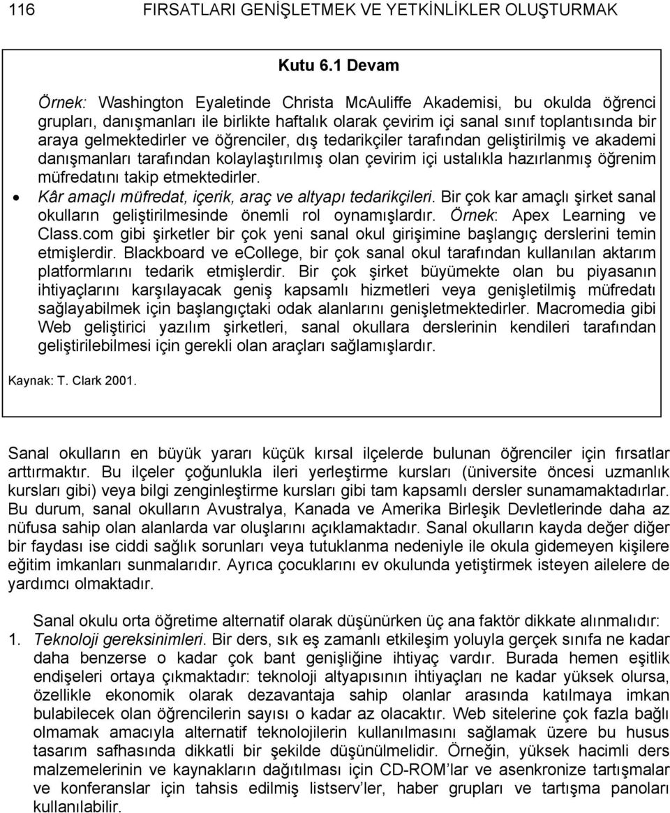 ve öğrenciler, dış tedarikçiler tarafından geliştirilmiş ve akademi danışmanları tarafından kolaylaştırılmış olan çevirim içi ustalıkla hazırlanmış öğrenim müfredatını takip etmektedirler.