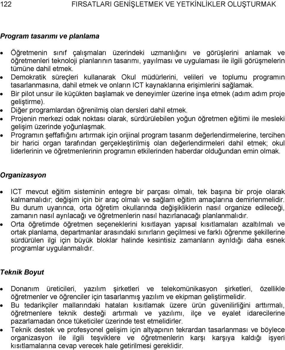 Demokratik süreçleri kullanarak Okul müdürlerini, velileri ve toplumu programın tasarlanmasına, dahil etmek ve onların ICT kaynaklarına erişimlerini sağlamak.