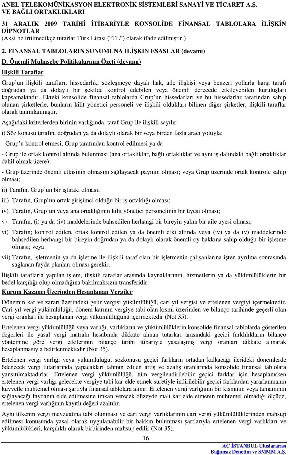 dolaylı bir şekilde kontrol edebilen veya önemli derecede etkileyebilen kuruluşları kapsamaktadır.