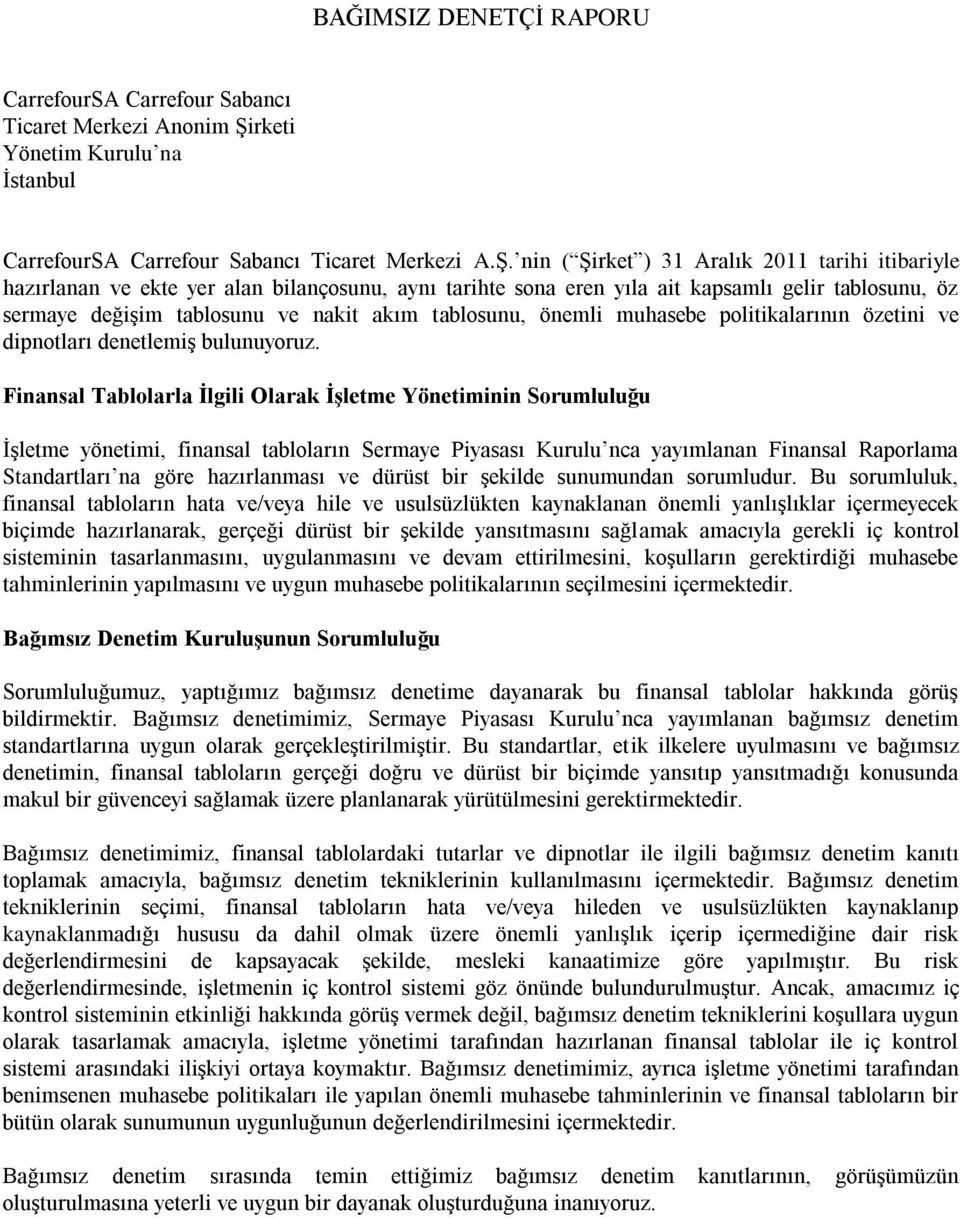 nin ( Şirket ) 31 Aralık 2011 tarihi itibariyle hazırlanan ve ekte yer alan bilançosunu, aynı tarihte sona eren yıla ait kapsamlı gelir tablosunu, öz sermaye değişim tablosunu ve nakit akım