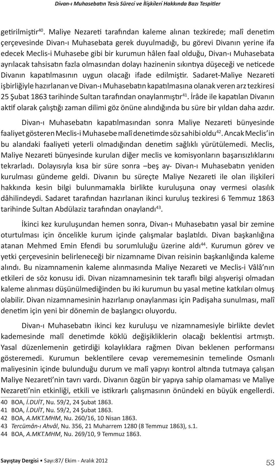 olduğu, Divan-ı Muhasebata ayrılacak tahsisatın fazla olmasından dolayı hazinenin sıkıntıya düşeceği ve neticede Divanın kapatılmasının uygun olacağı ifade edilmiştir.