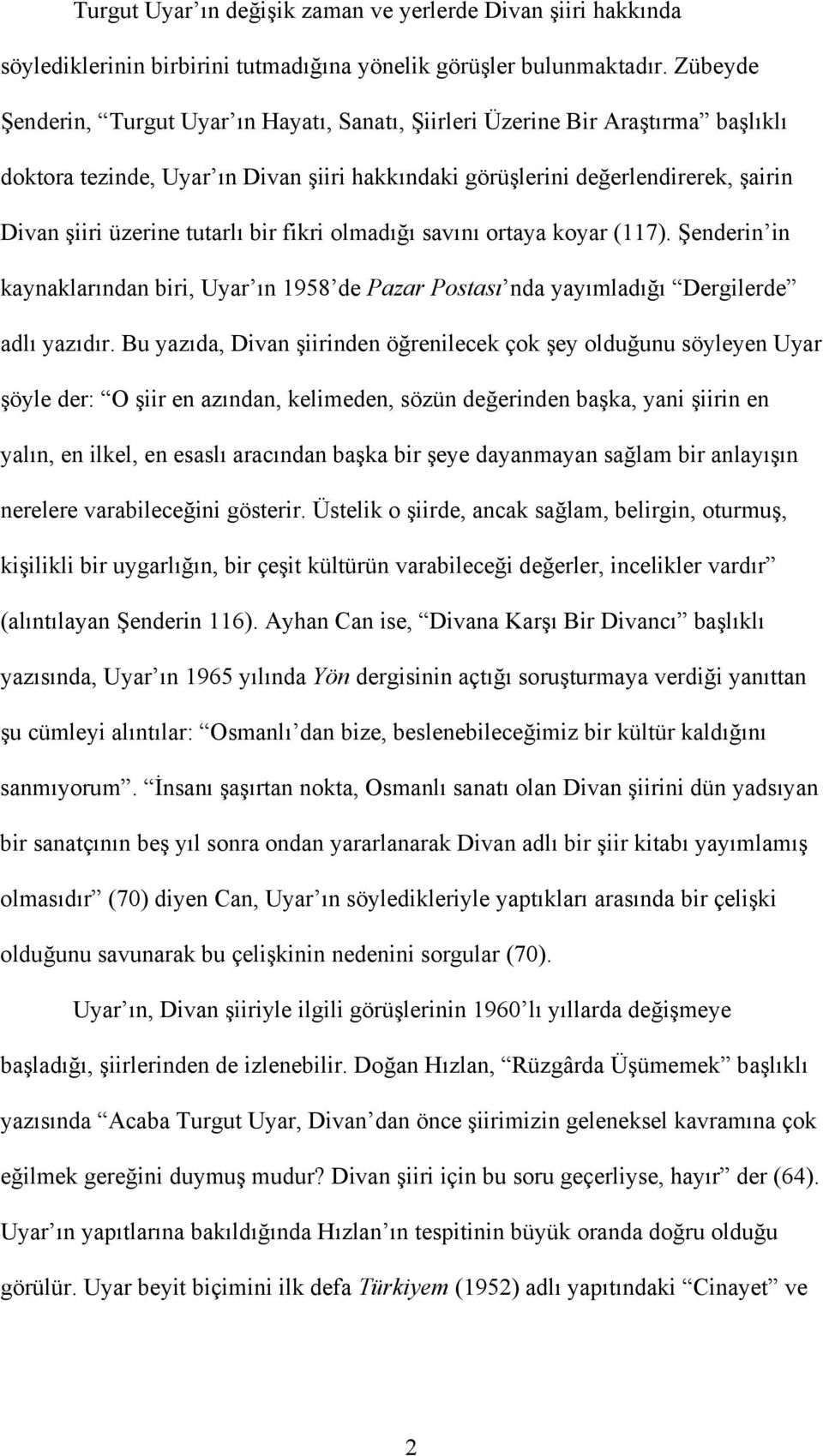 tutarlı bir fikri olmadığı savını ortaya koyar (117). Şenderin in kaynaklarından biri, Uyar ın 1958 de Pazar Postası nda yayımladığı Dergilerde adlı yazıdır.