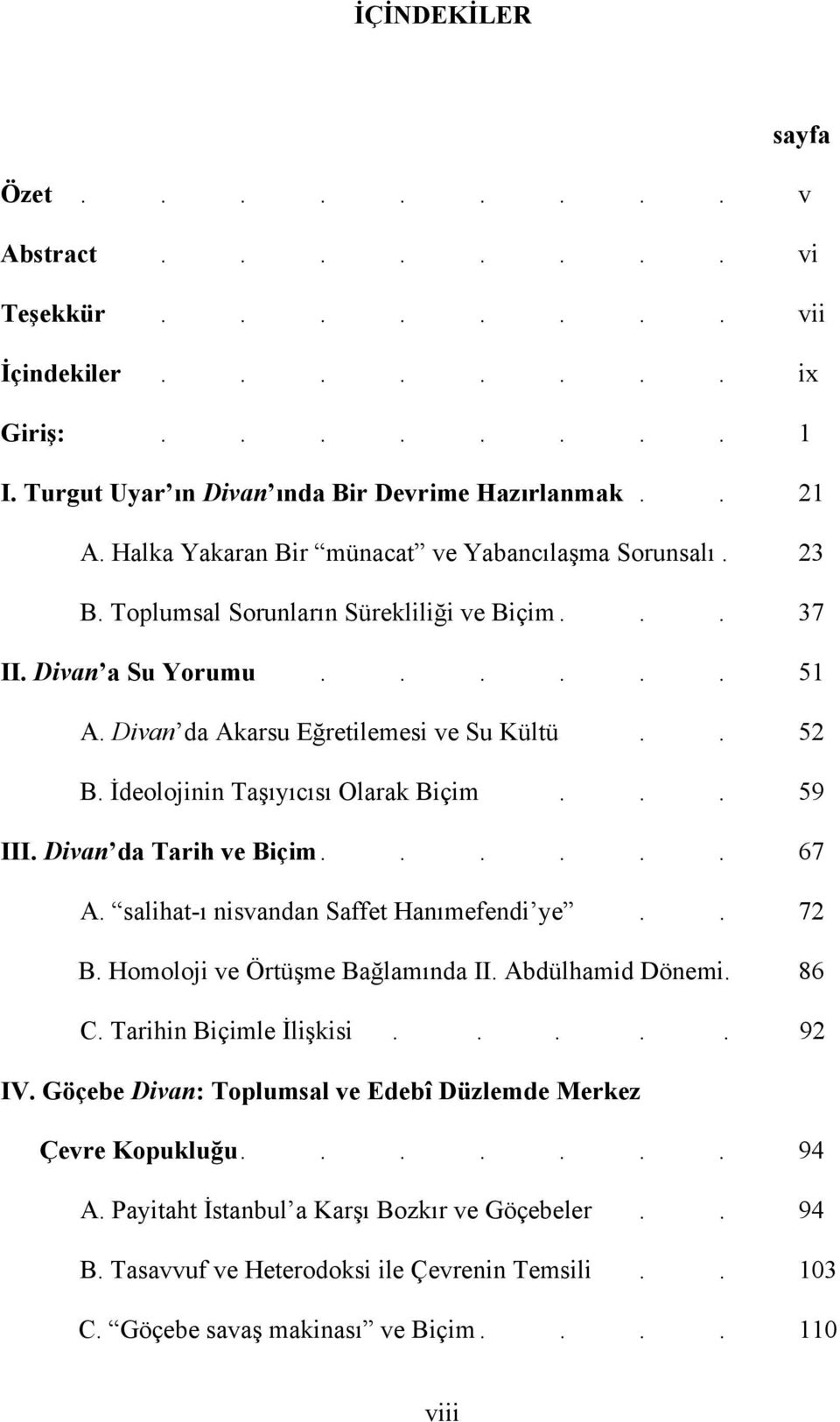 İdeolojinin Taşıyıcısı Olarak Biçim... 59 III. Divan da Tarih ve Biçim...... 67 A. salihat-ı nisvandan Saffet Hanımefendi ye.. 72 B. Homoloji ve Örtüşme Bağlamında II. Abdülhamid Dönemi. 86 C.