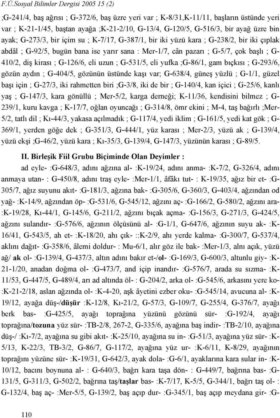 410/2, diş kirası ; G-126/6, eli uzun ; G-531/5, eli yufka ;G-86/1, gam bıçkısı ; G-293/6, gözün aydın ; G-404/5, gözünün üstünde kaşı var; G-638/4, güneş yüzlü ; G-1/1, güzel başı için ; G-27/3, iki