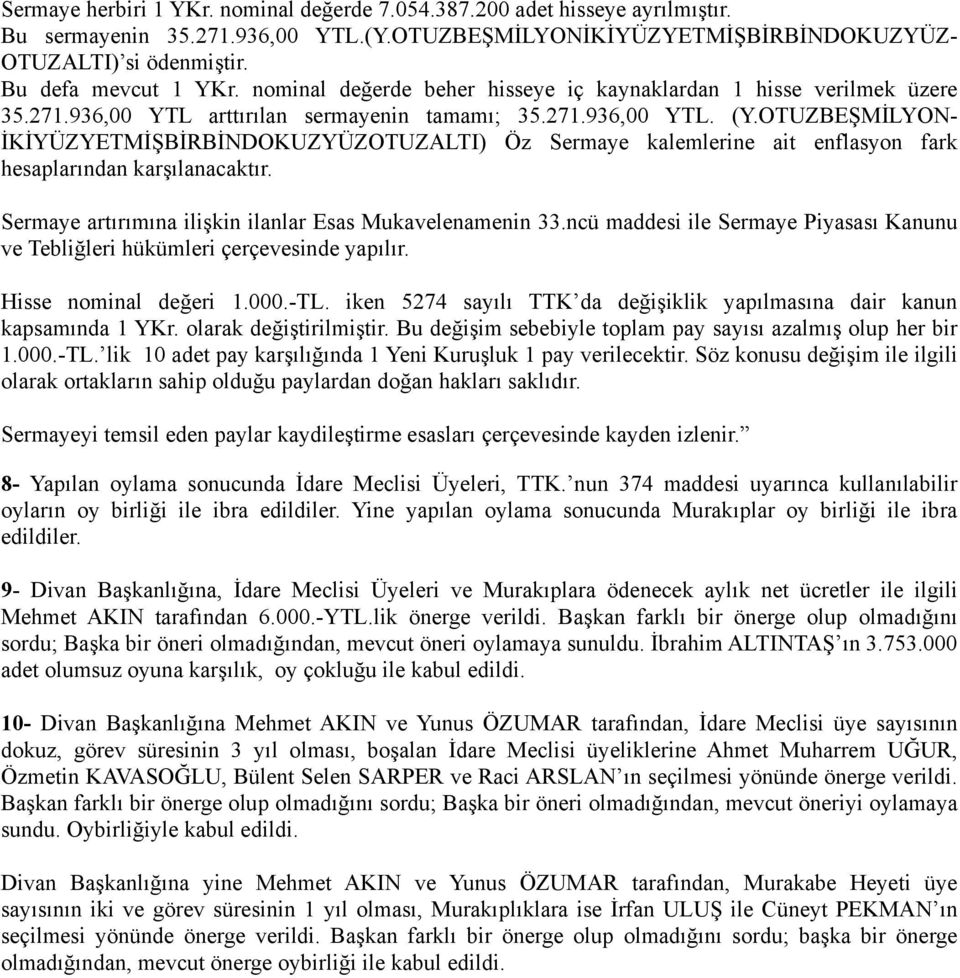 OTUZBEŞMİLYON- İKİYÜZYETMİŞBİRBİNDOKUZYÜZOTUZALTI) Öz Sermaye kalemlerine ait enflasyon fark hesaplarından karşılanacaktır. Sermaye artırımına ilişkin ilanlar Esas Mukavelenamenin 33.