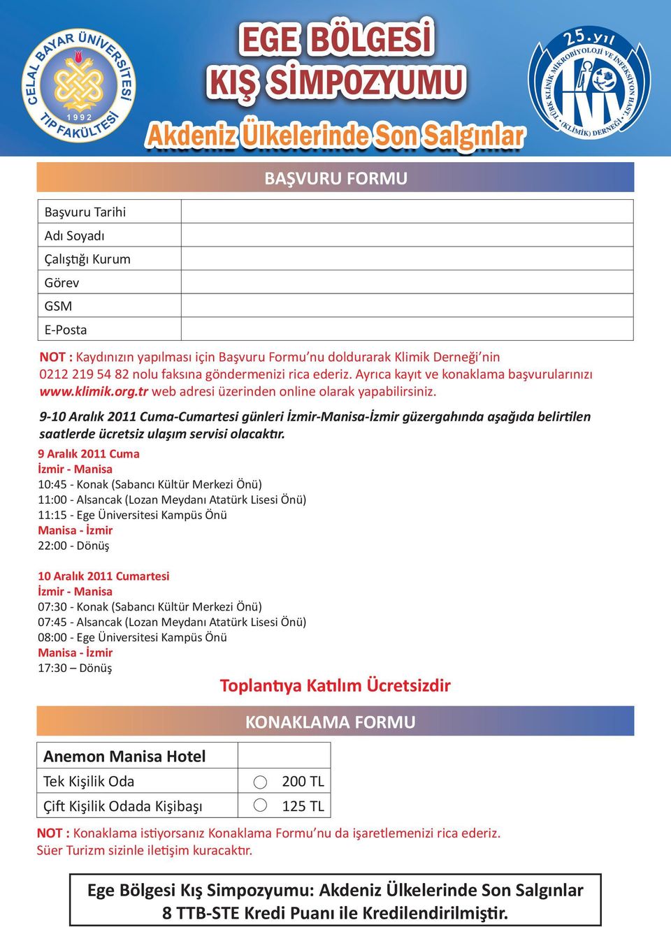 9-10 Aralık 2011 Cuma-Cumartesi günleri İzmir-Manisa-İzmir güzergahında aşağıda belirtilen saatlerde ücretsiz ulaşım servisi olacaktır.