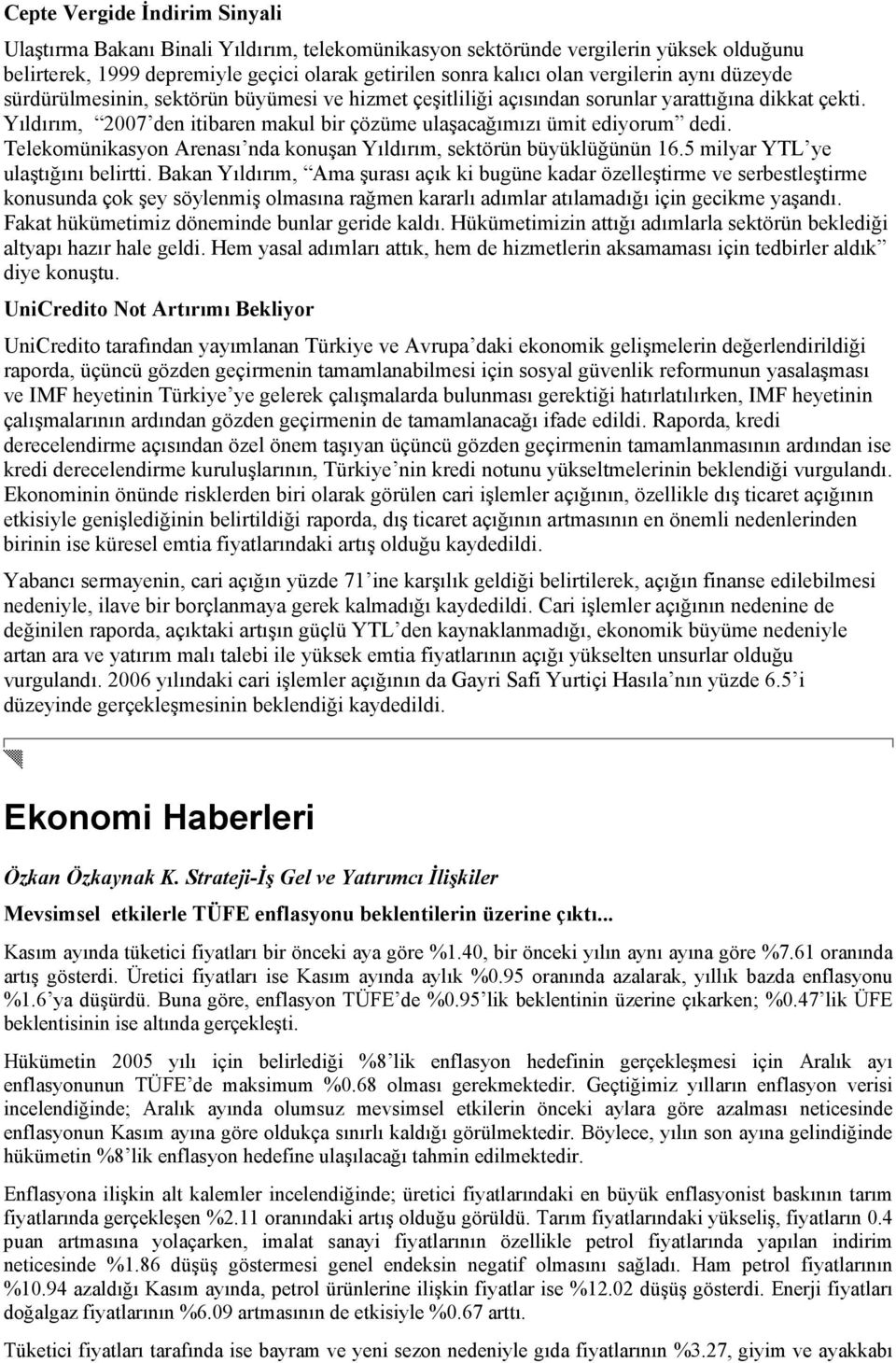 Telekomünikasyon Arenası nda konuşan Yıldırım, sektörün büyüklüğünün 16.5 milyar YTL ye ulaştığını belirtti.