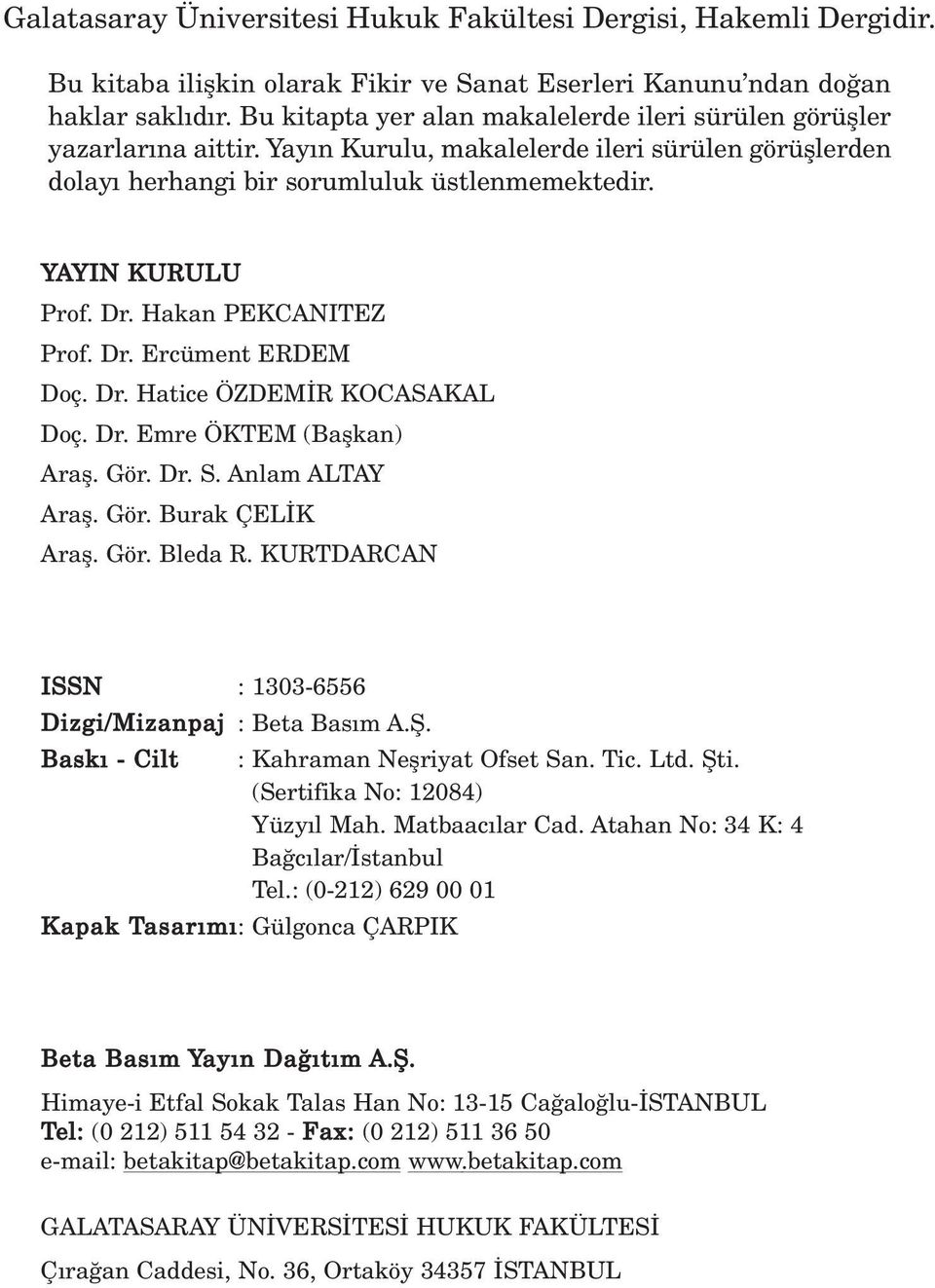 Hakan PEKCANITEZ Prof. Dr. Ercüment ERDEM Doç. Dr. Hatice ÖZDEM R KOCASAKAL Doç. Dr. Emre ÖKTEM (Baflkan) Arafl. Gör. Dr. S. Anlam ALTAY Arafl. Gör. Burak ÇEL K Arafl. Gör. Bleda R.