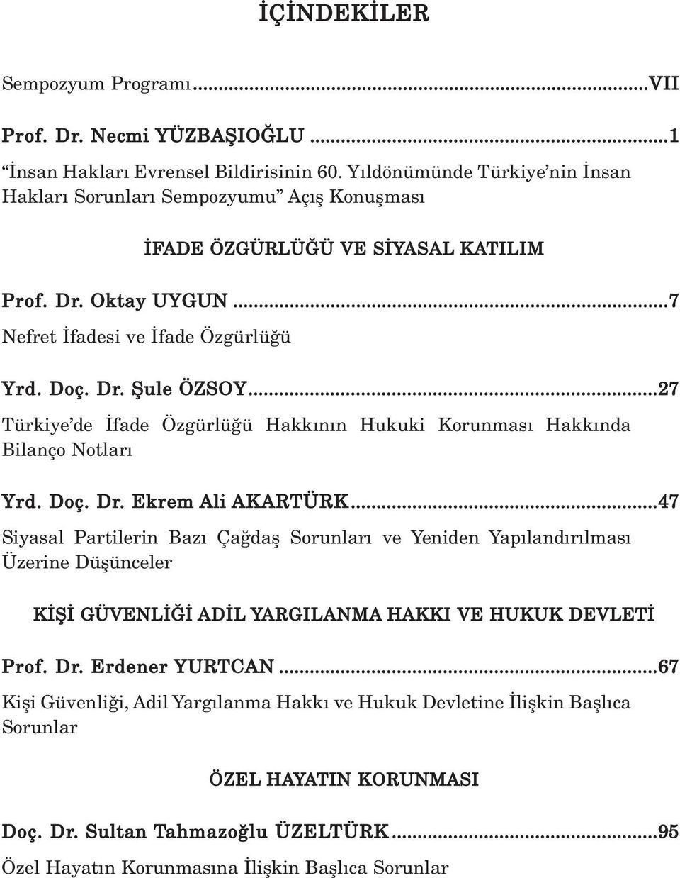 ..27 Türkiye de fade Özgürlü ü Hakk n n Hukuki Korunmas Hakk nda Bilanço Notlar Yrd. Doç. Dr. Ekrem Ali AKARTÜRK.