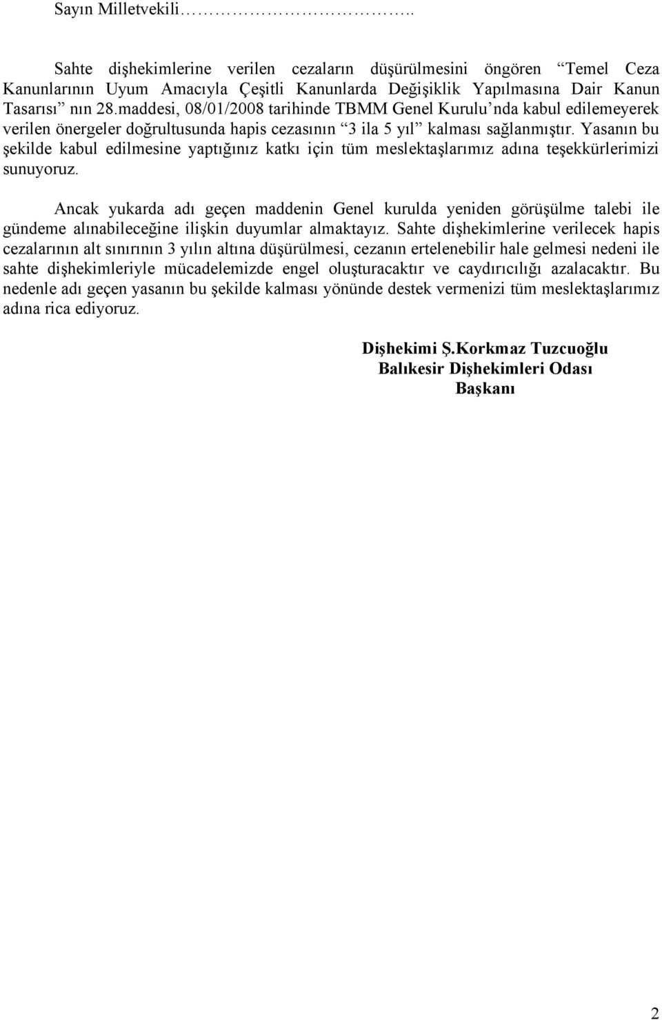 Yasanın bu şekilde kabul edilmesine yaptığınız katkı için tüm meslektaşlarımız adına teşekkürlerimizi sunuyoruz.