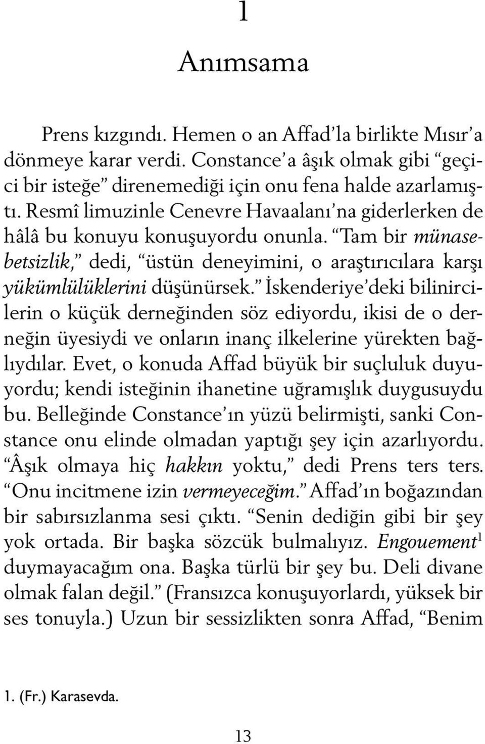 İskenderiye deki bilinircilerin o küçük derneğinden söz ediyordu, ikisi de o derneğin üyesiydi ve onların inanç ilkelerine yürekten bağlıydılar.