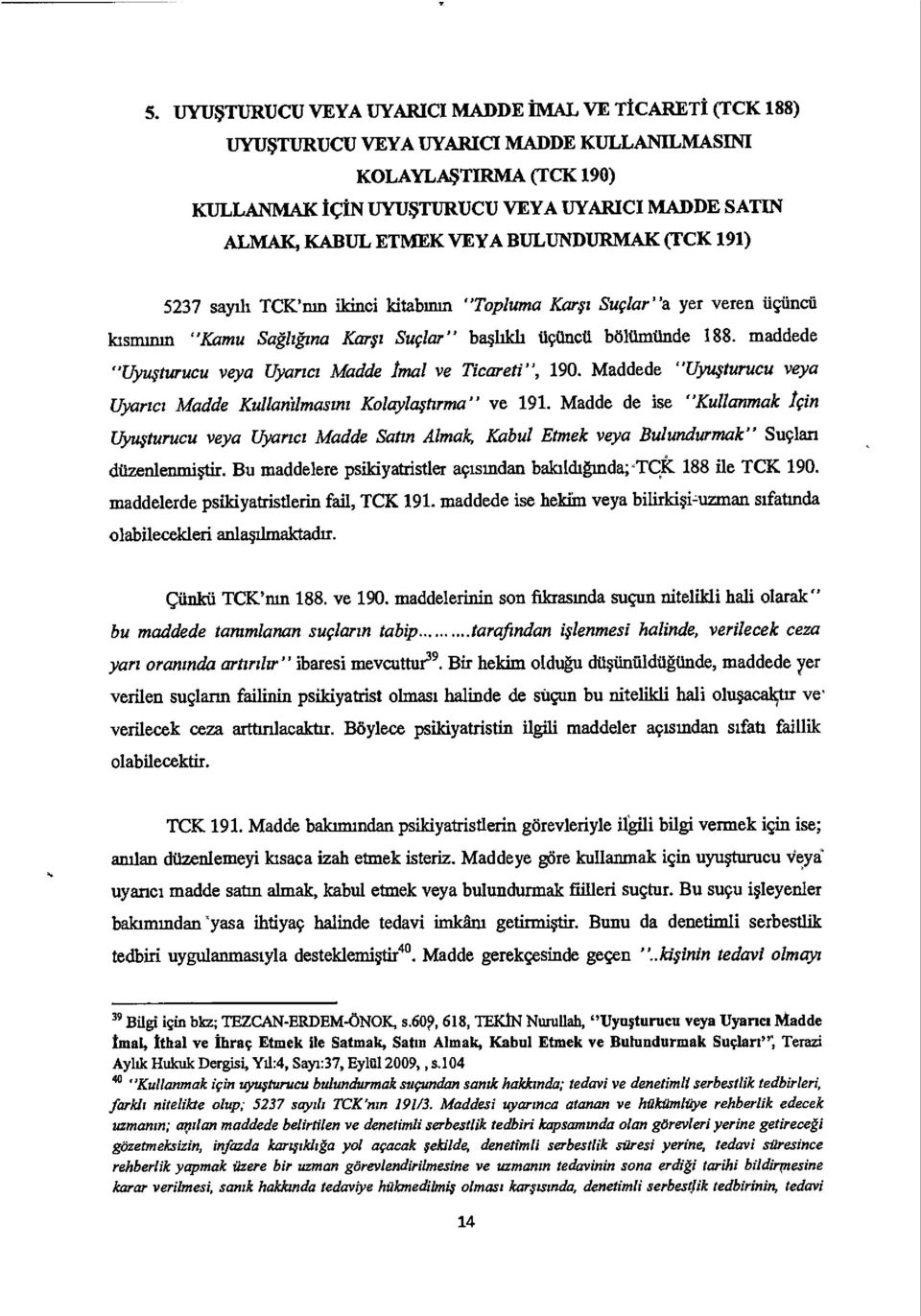 maddede "Uyusturucu veya Uyarzcz Madde final ye Ticareti", 190. Maddede "Uyu.yturucu veya Uyarzcz Madde Kullanilmasun Kolayla.ytzrma" ye 191.