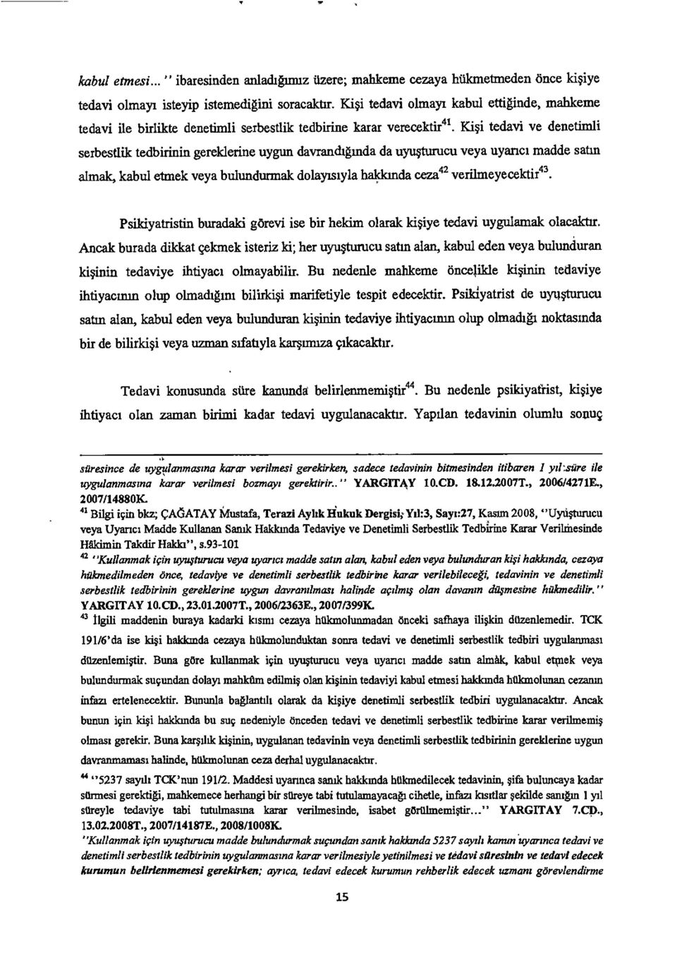 ii tedavi ye denetimli serbestlik tedbirinin gerelderine uygun davranchgmda da uyusturucu veya uyanct madde satin almalc, kabul etmek veya bulundurmalc dolapstyla halckincla ceza 42 verilmeyecektir43.