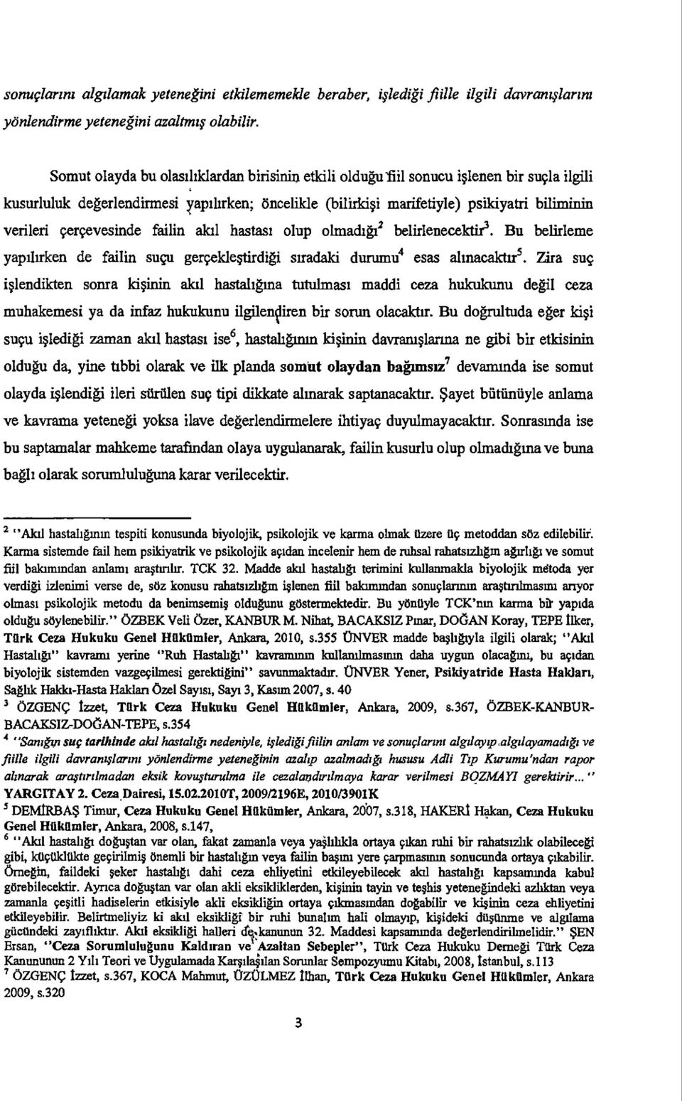 alai hastasi olup olmachg? belirlenecektir s. Bu belirleme yapihrken de failin sugu gerceklestirdigi sffadaki durumu 4 esas almacalcur 5.