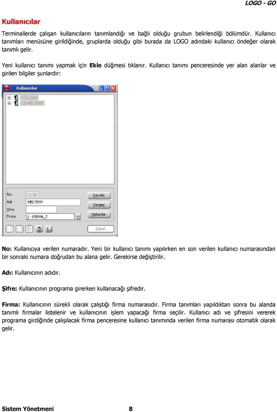 Kullanıcı tanımı penceresinde yer alan alanlar ve girilen bilgiler şunlardır: No: Kullanıcıya verilen numaradır.