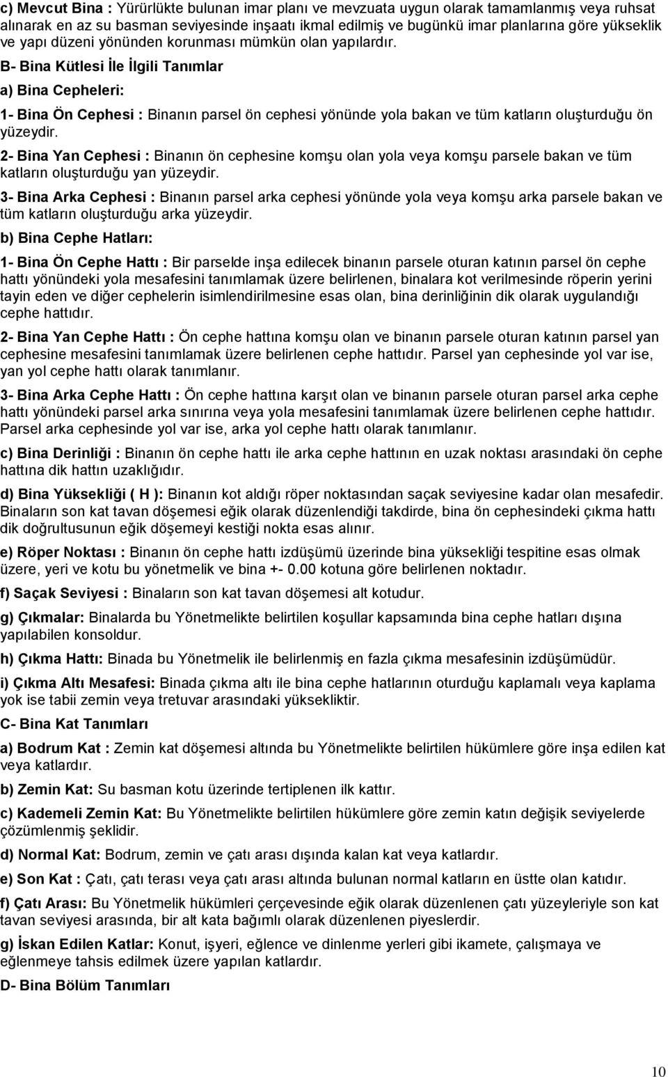 B- Bina Kütlesi Ġle Ġlgili Tanımlar a) Bina Cepheleri: 1- Bina Ön Cephesi : Binanın parsel ön cephesi yönünde yola bakan ve tüm katların oluşturduğu ön yüzeydir.