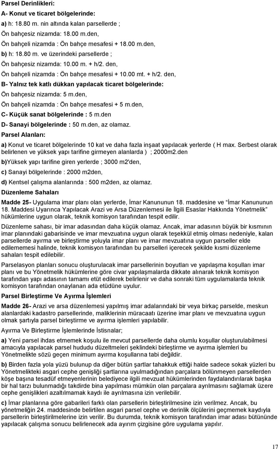 den, Ön bahçeli nizamda : Ön bahçe mesafesi + 5 m.den, C- Küçük sanat bölgelerinde : 5 m.den D- Sanayi bölgelerinde : 50 m.den, az olamaz.