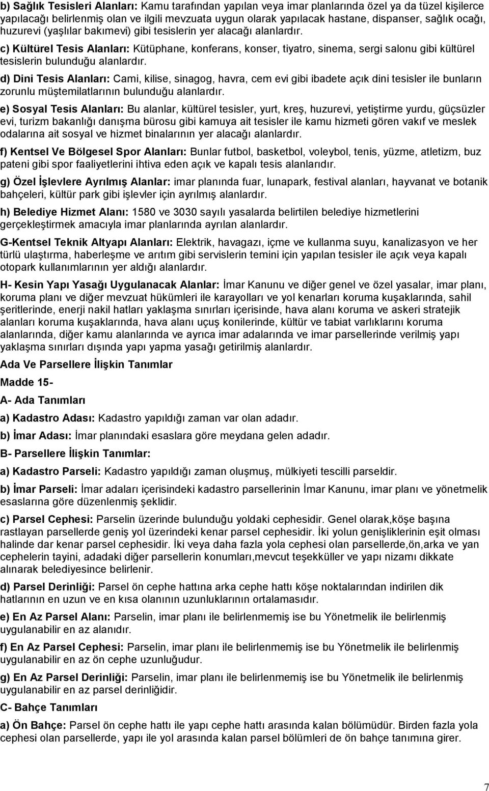 c) Kültürel Tesis Alanları: Kütüphane, konferans, konser, tiyatro, sinema, sergi salonu gibi kültürel tesislerin bulunduğu alanlardır.