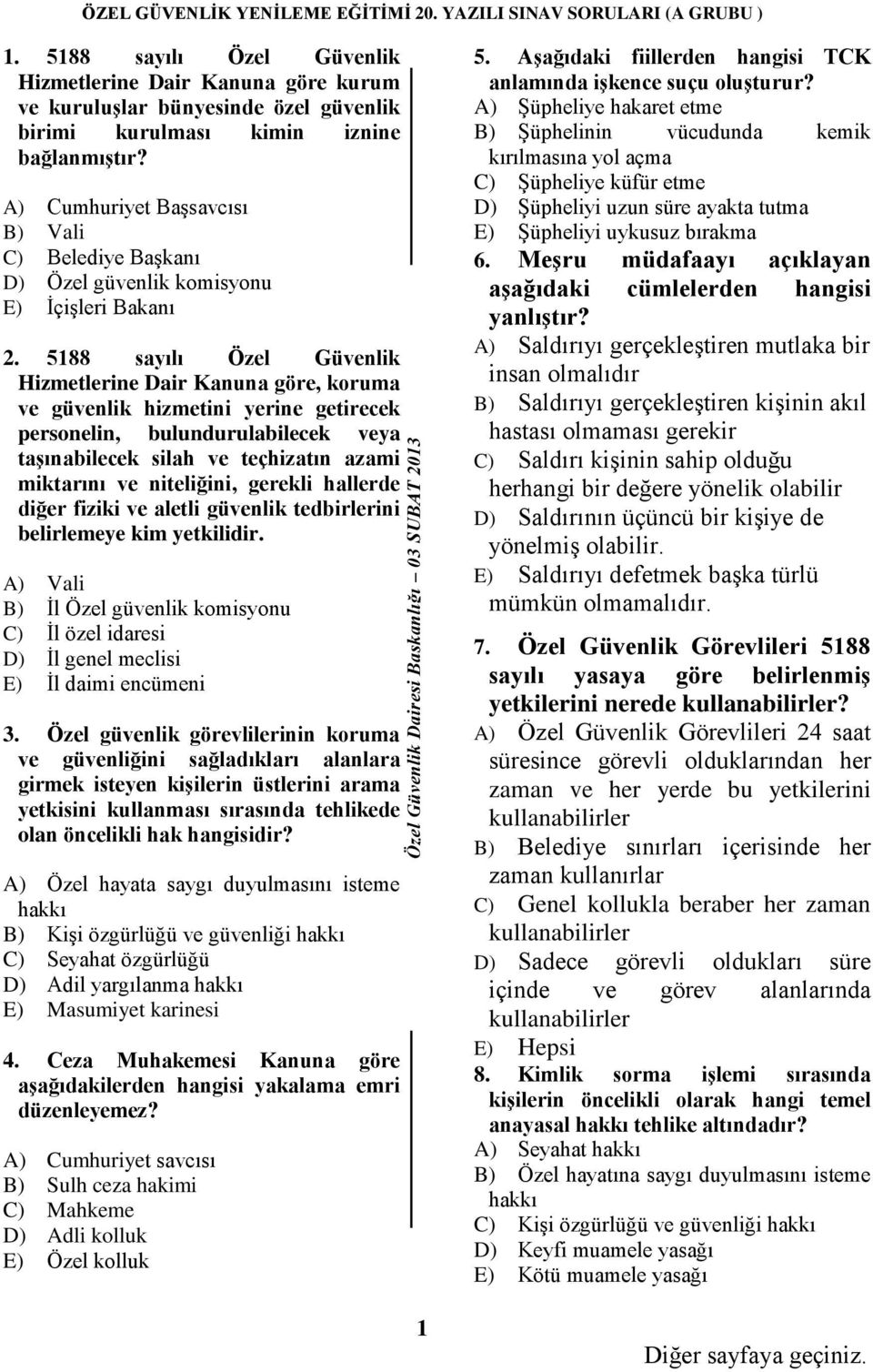 5188 sayılı Özel Güvenlik Hizmetlerine Dair Kanuna göre, koruma ve güvenlik hizmetini yerine getirecek personelin, bulundurulabilecek veya taģınabilecek silah ve teçhizatın azami miktarını ve