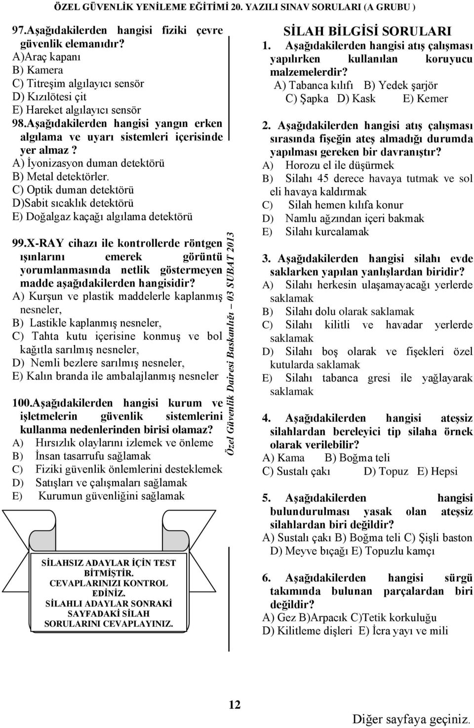 C) Optik duman detektörü D)Sabit sıcaklık detektörü E) Doğalgaz kaçağı algılama detektörü 99.