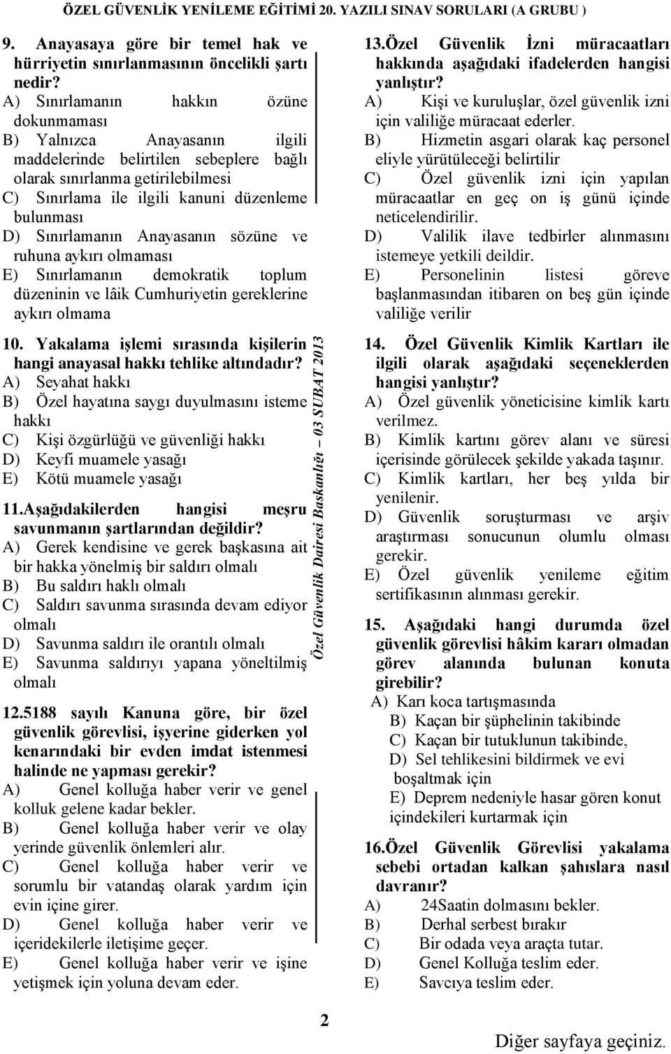 Sınırlamanın Anayasanın sözüne ve ruhuna aykırı olmaması E) Sınırlamanın demokratik toplum düzeninin ve lâik Cumhuriyetin gereklerine aykırı olmama 10.