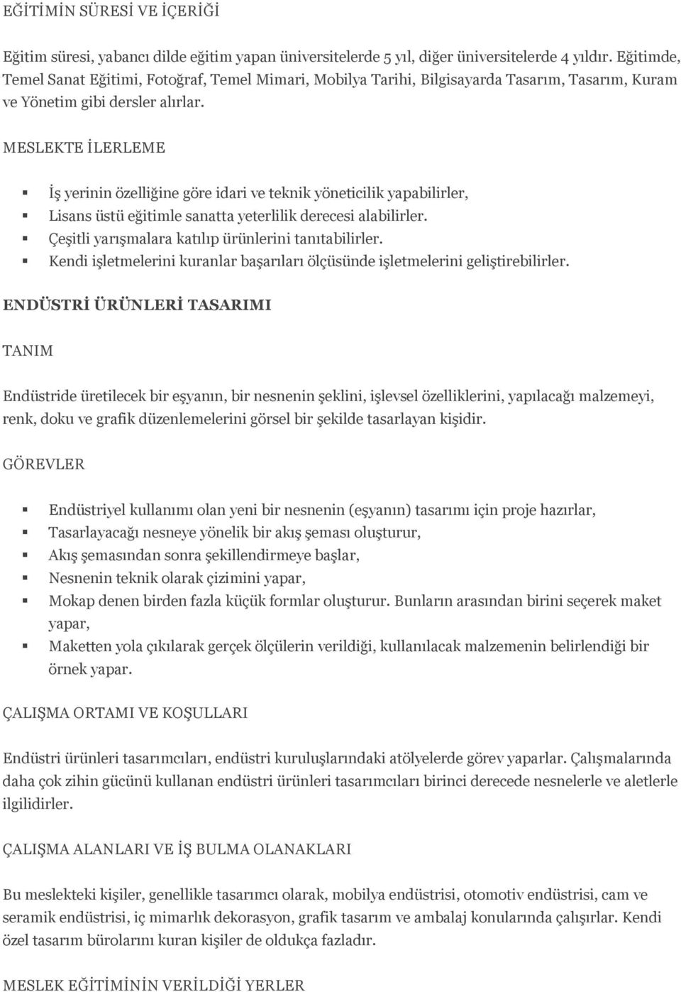 MESLEKTE İLERLEME İş yerinin özelliğine göre idari ve teknik yöneticilik yapabilirler, Lisans üstü eğitimle sanatta yeterlilik derecesi alabilirler.