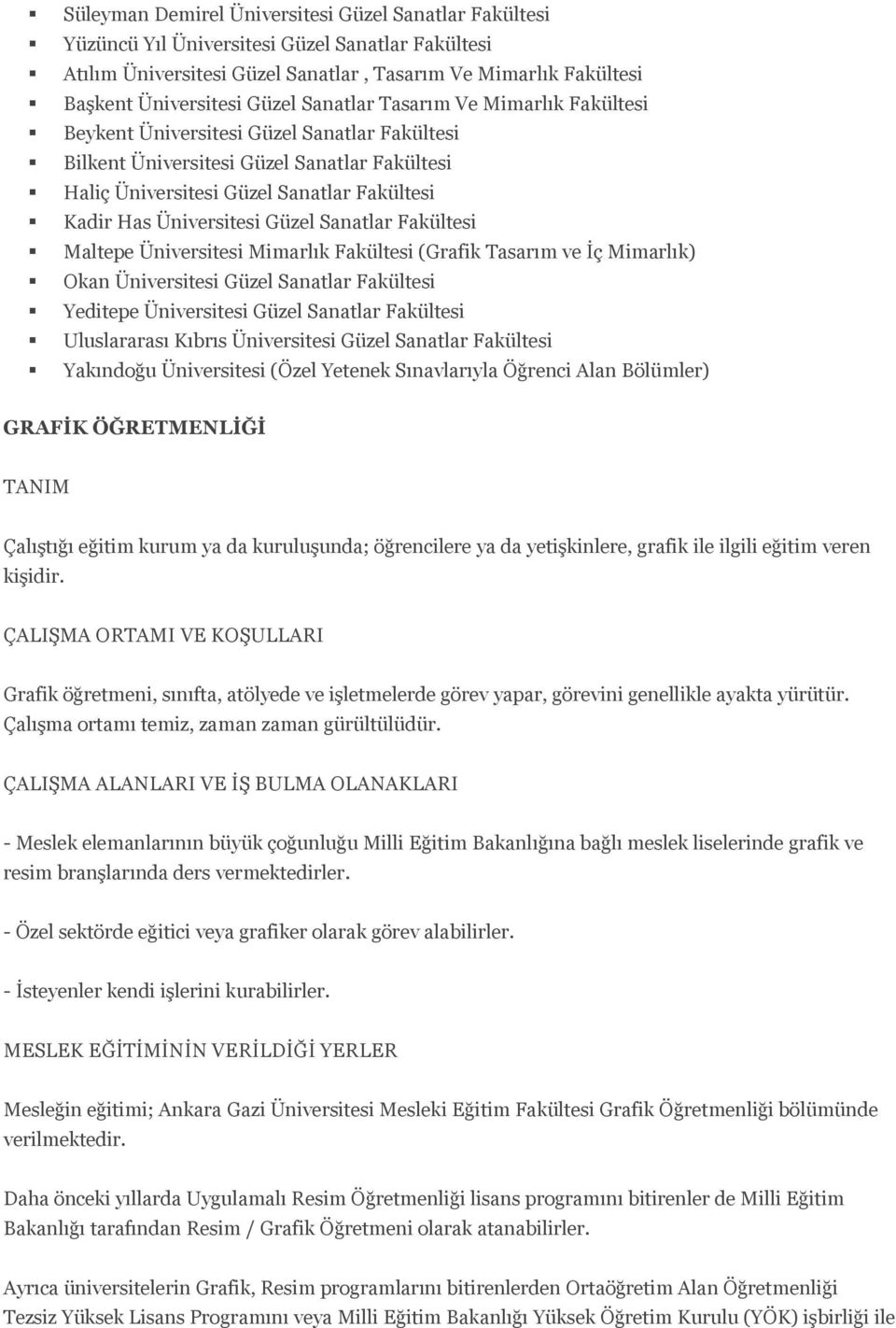 Güzel Sanatlar Fakültesi Maltepe Üniversitesi Mimarlık Fakültesi (Grafik Tasarım ve İç Mimarlık) Okan Üniversitesi Güzel Sanatlar Fakültesi Yeditepe Üniversitesi Güzel Sanatlar Fakültesi Uluslararası