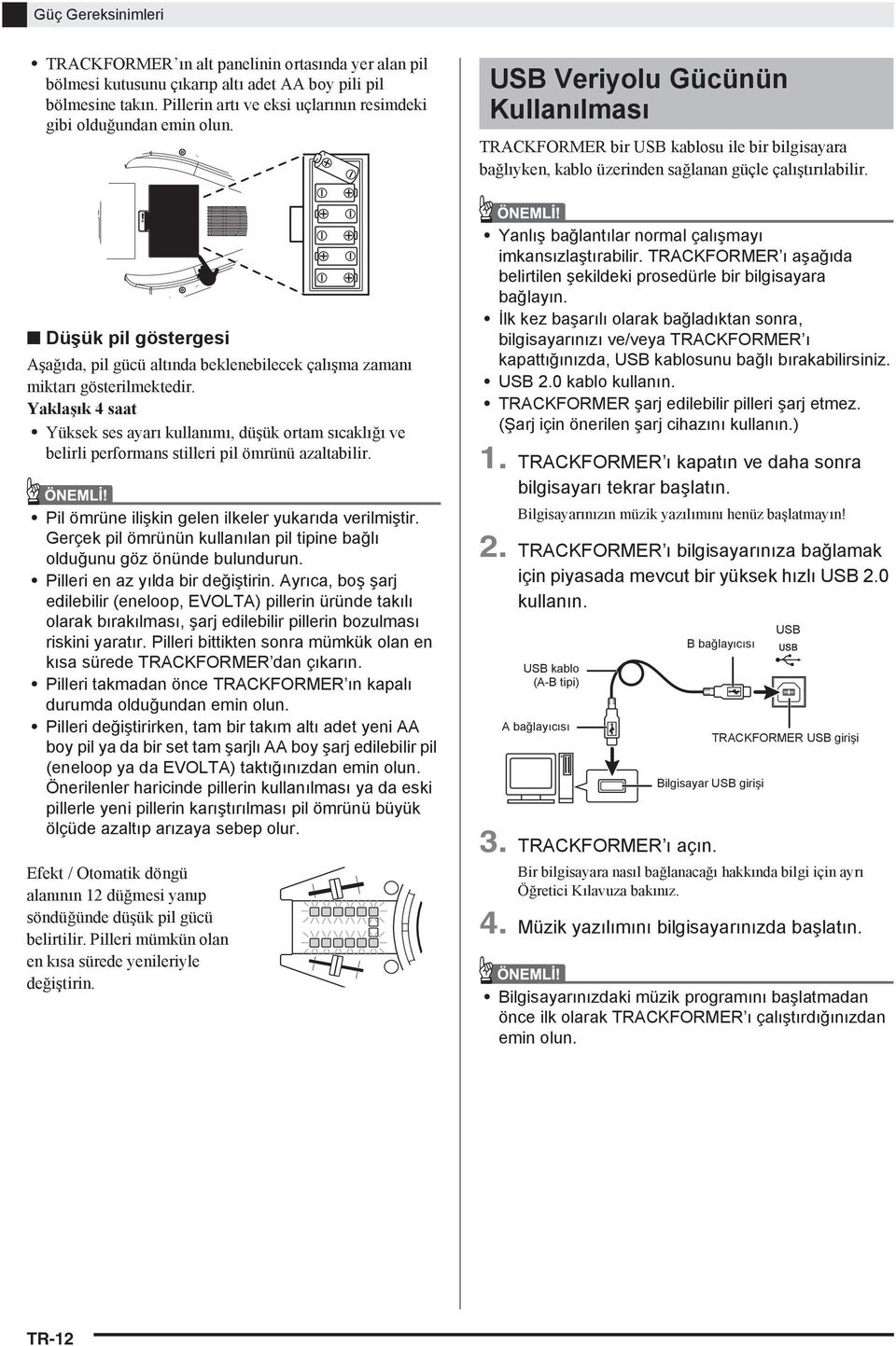 USB Veriyolu Gücünün Kullan lmas TRACKFORMER bir USB kablosu ile bir bilgisayara bağl yken, kablo üzerinden sağlanan güçle çal şt r labilir.