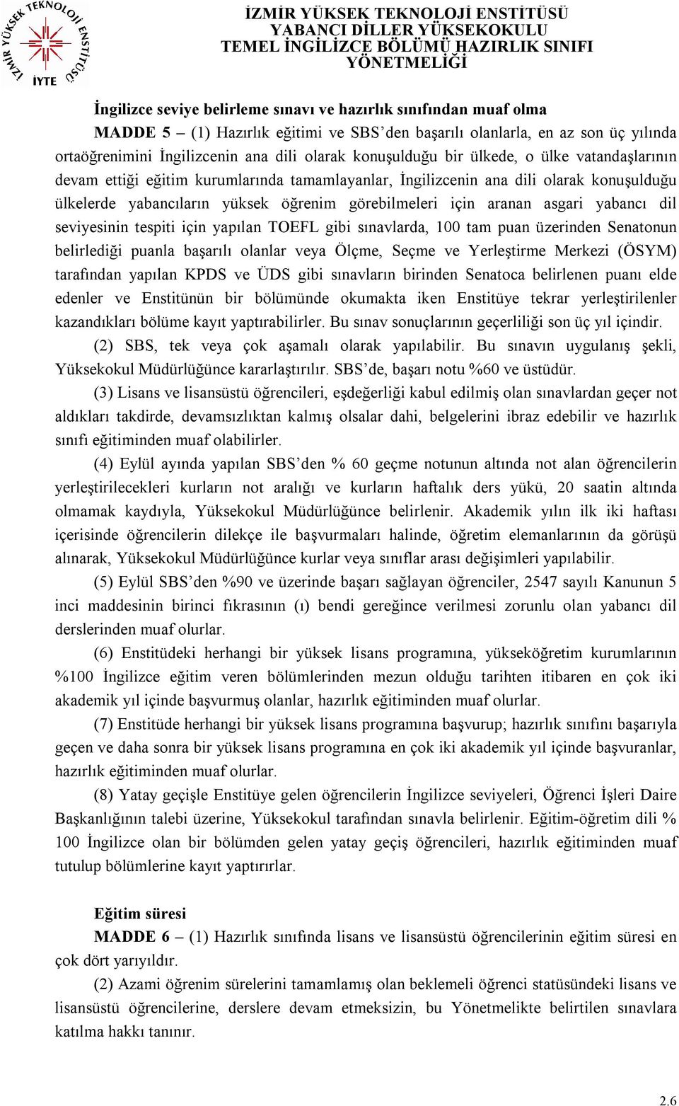 asgari yabancı dil seviyesinin tespiti için yapılan TOEFL gibi sınavlarda, 100 tam puan üzerinden Senatonun belirlediği puanla başarılı olanlar veya Ölçme, Seçme ve Yerleştirme Merkezi (ÖSYM)