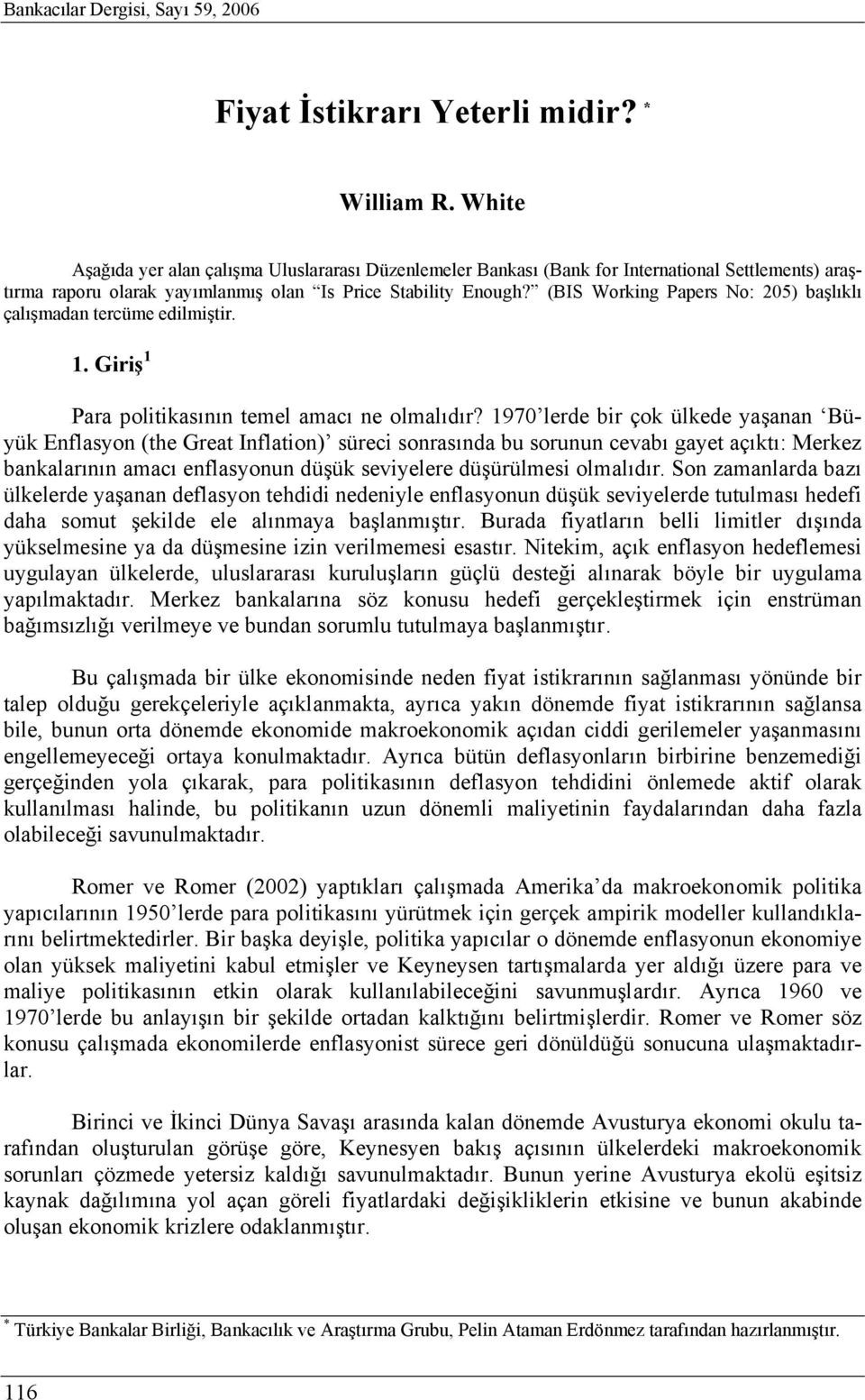 (BIS Working Papers No: 205) başlıklı çalışmadan tercüme edilmiştir. 1. Giriş 1 Para politikasının temel amacı ne olmalıdır?