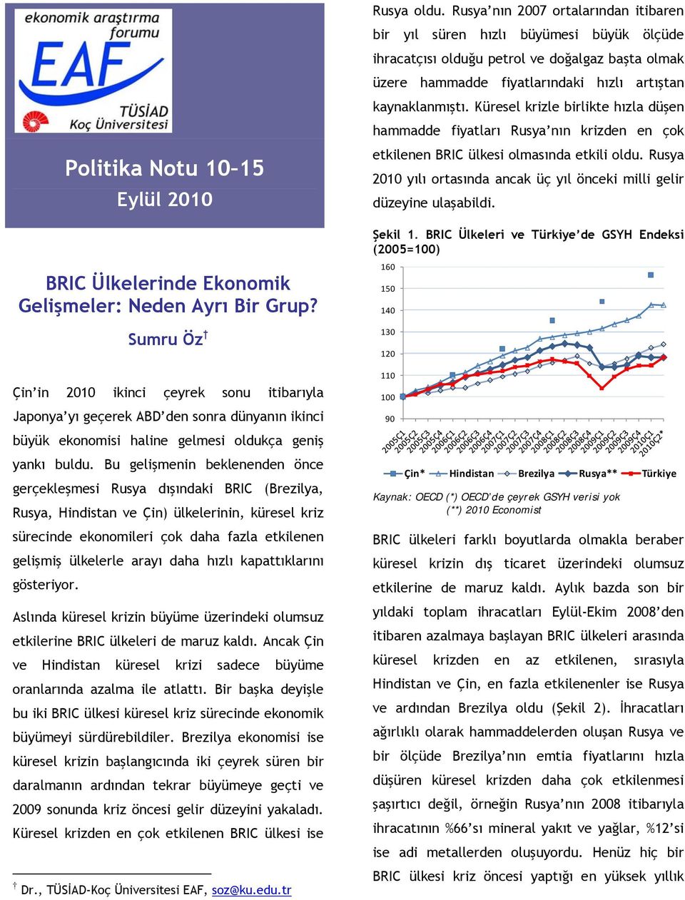 Bu gelişmenin beklenenden önce gerçekleşmesi Rusya dışındaki BRIC (Brezilya, Rusya, Hindistan ve Çin) ülkelerinin, küresel kriz sürecinde ekonomileri çok daha fazla etkilenen gelişmiş ülkelerle arayı