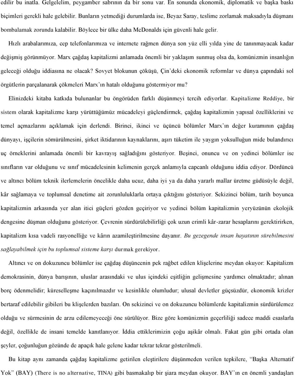 Hızlı arabalarımıza, cep telefonlarımıza ve internete rağmen dünya son yüz elli yılda yine de tanınmayacak kadar değişmiş görünmüyor.