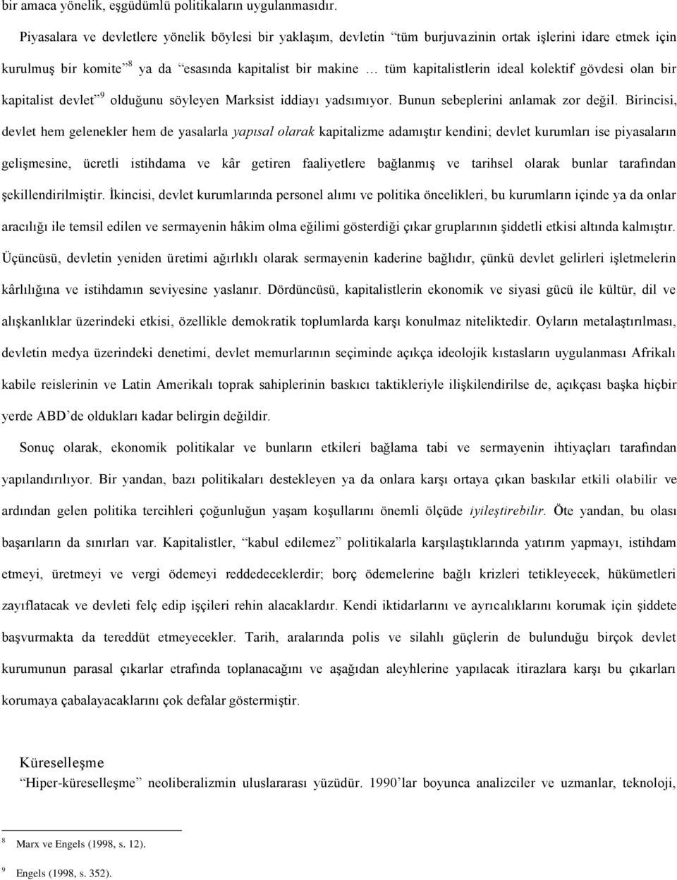 kolektif gövdesi olan bir kapitalist devlet 9 olduğunu söyleyen Marksist iddiayı yadsımıyor. Bunun sebeplerini anlamak zor değil.