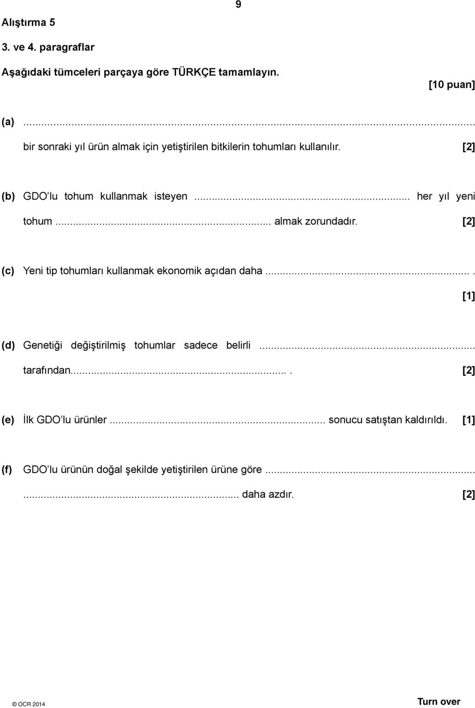 .. her yıl yeni tohum... almak zorundadır. [2] (c) Yeni tip tohumları kullanmak ekonomik açıdan daha.