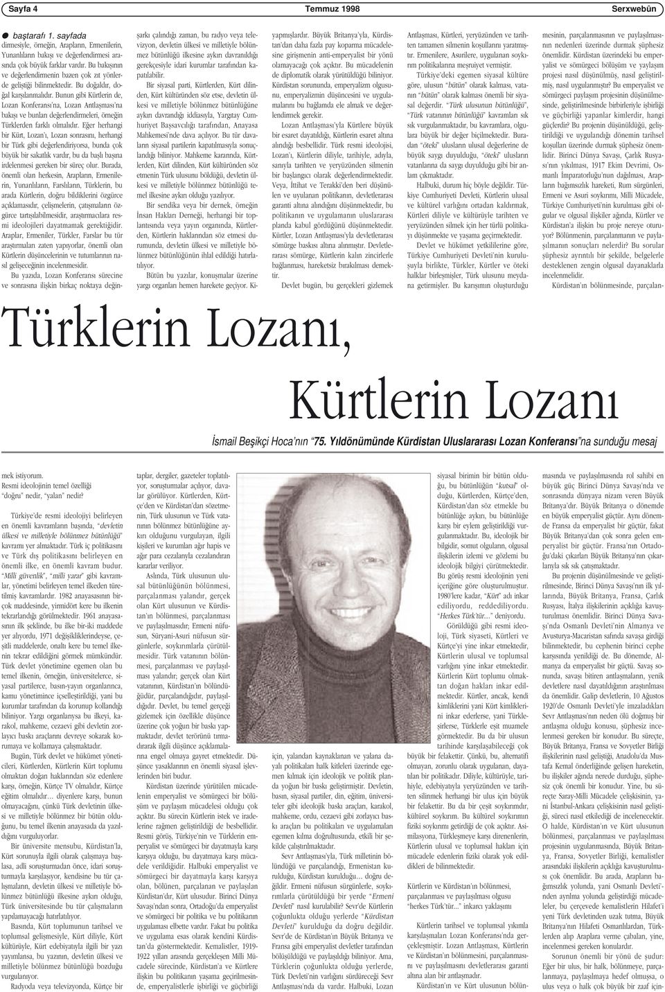 Bunun gibi Kürtlerin de, Lozan Konferans na, Lozan Antlaflmas na bak fl ve bunlar de erlendirmeleri, örne in Türklerden farkl olmal d r.