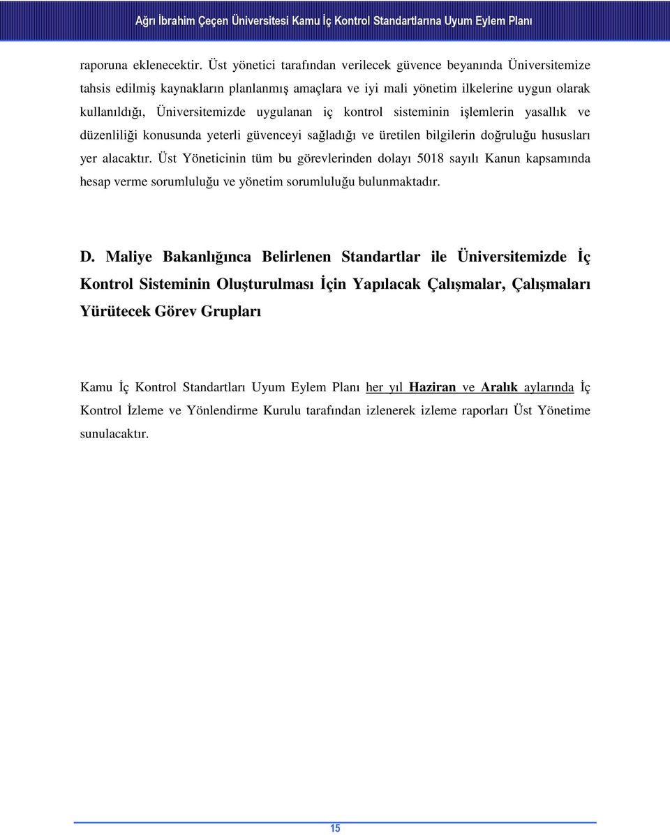 iç kontrol sisteminin işlemlerin yasallık ve düzenliliği konusunda yeterli güvenceyi sağladığı ve üretilen bilgilerin doğruluğu hususları yer alacaktır.