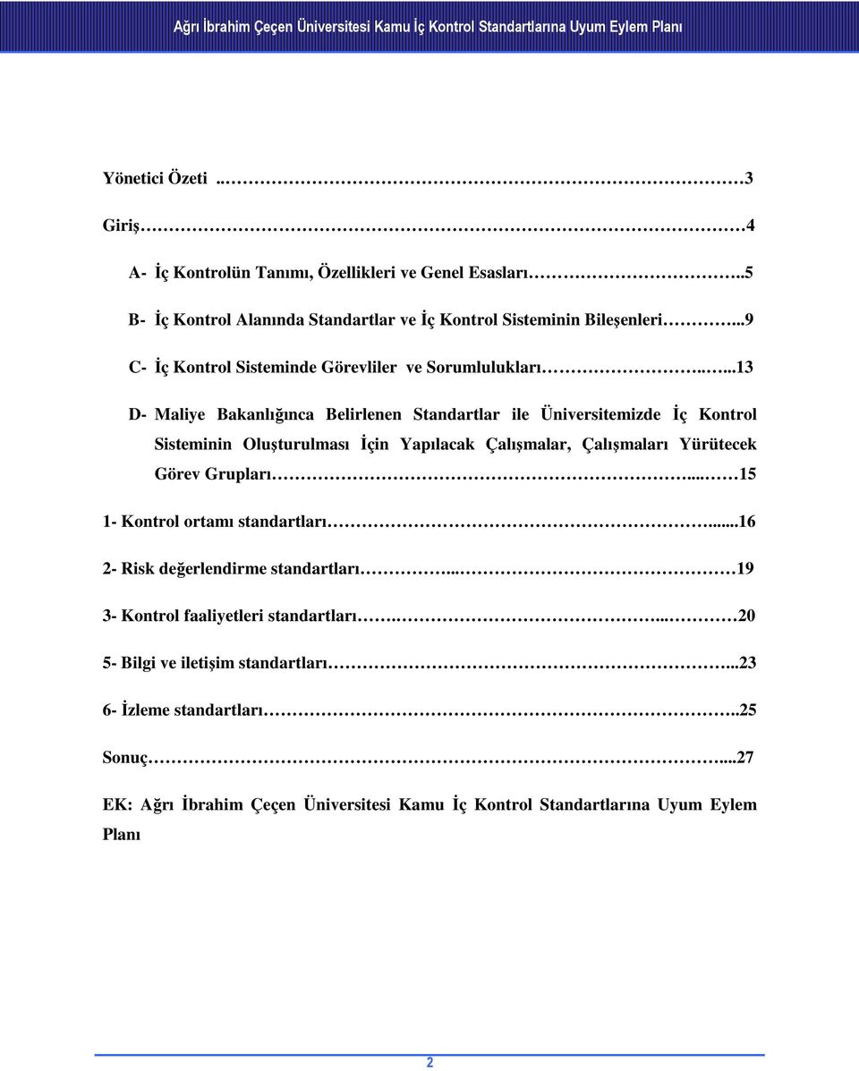 ....13 D- Maliye Bakanlığınca Belirlenen Standartlar ile Üniversitemizde İç Kontrol Sisteminin Oluşturulması İçin Yapılacak Çalışmalar, Çalışmaları Yürütecek Görev Grupları.