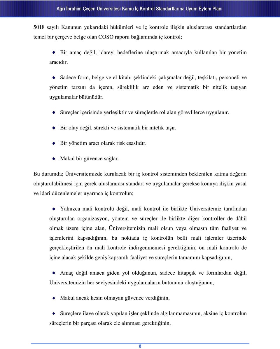 Sadece form, belge ve el kitabı şeklindeki çalışmalar değil, teşkilatı, personeli ve yönetim tarzını da içeren, süreklilik arz eden ve sistematik bir nitelik taşıyan uygulamalar bütünüdür.