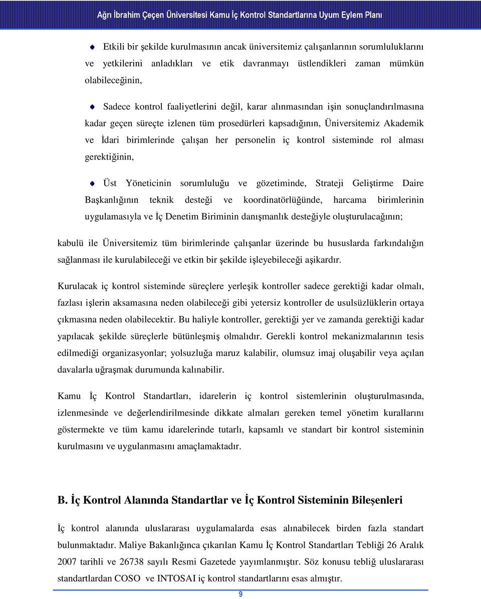 Üniversitemiz Akademik ve İdari birimlerinde çalışan her personelin iç kontrol sisteminde rol alması gerektiğinin, Üst Yöneticinin sorumluluğu ve gözetiminde, Strateji Geliştirme Daire Başkanlığının