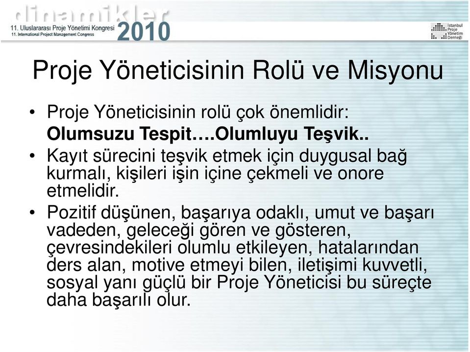 Pozitif dü ünen, ba ar ya odakl, umut ve ba ar vadeden, gelece i gören ve gösteren, çevresindekileri olumlu