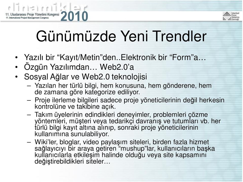 Proje ilerleme bilgileri sadece proje yöneticilerinin de il herkesin kontrolüne ve takibine aç k.