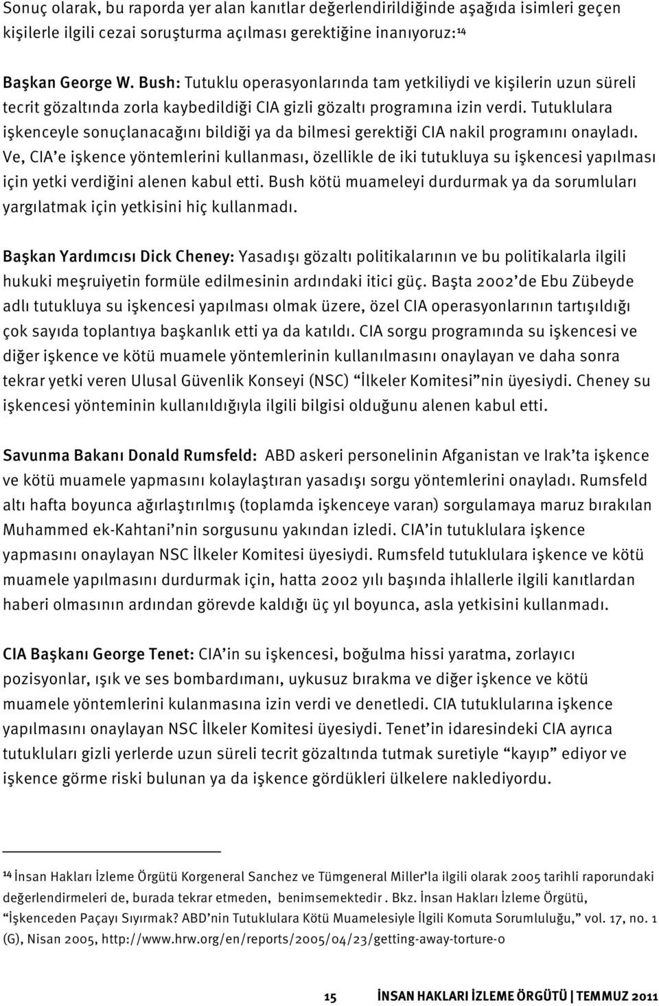 Tutuklulara işkenceyle sonuçlanacağını bildiği ya da bilmesi gerektiği CIA nakil programını onayladı.