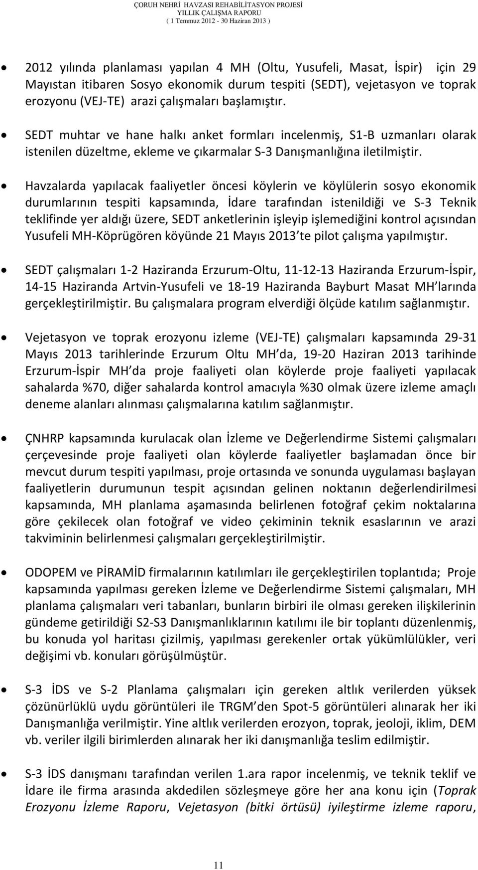 Havzalarda yapılacak faaliyetler öncesi köylerin ve köylülerin sosyo ekonomik durumlarının tespiti kapsamında, İdare tarafından istenildiği ve S-3 Teknik teklifinde yer aldığı üzere, SEDT