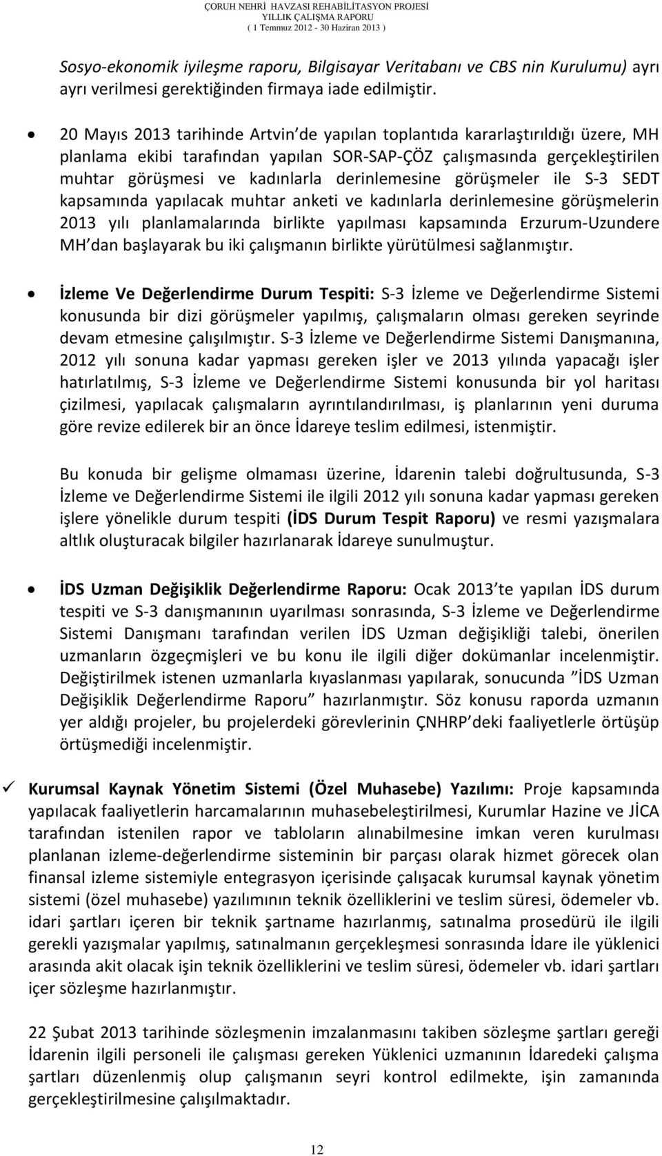 derinlemesine görüşmeler ile S-3 SEDT kapsamında yapılacak muhtar anketi ve kadınlarla derinlemesine görüşmelerin 2013 yılı planlamalarında birlikte yapılması kapsamında Erzurum-Uzundere MH dan