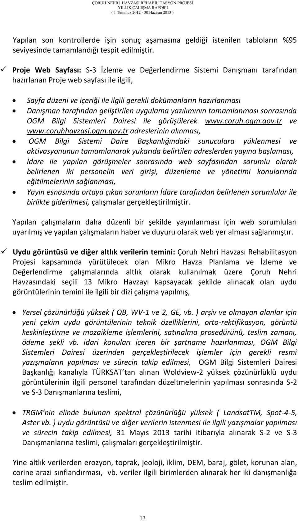 tarafından geliştirilen uygulama yazılımının tamamlanması sonrasında OGM Bilgi Sistemleri Dairesi ile görüşülerek www.coruh.ogm.gov.