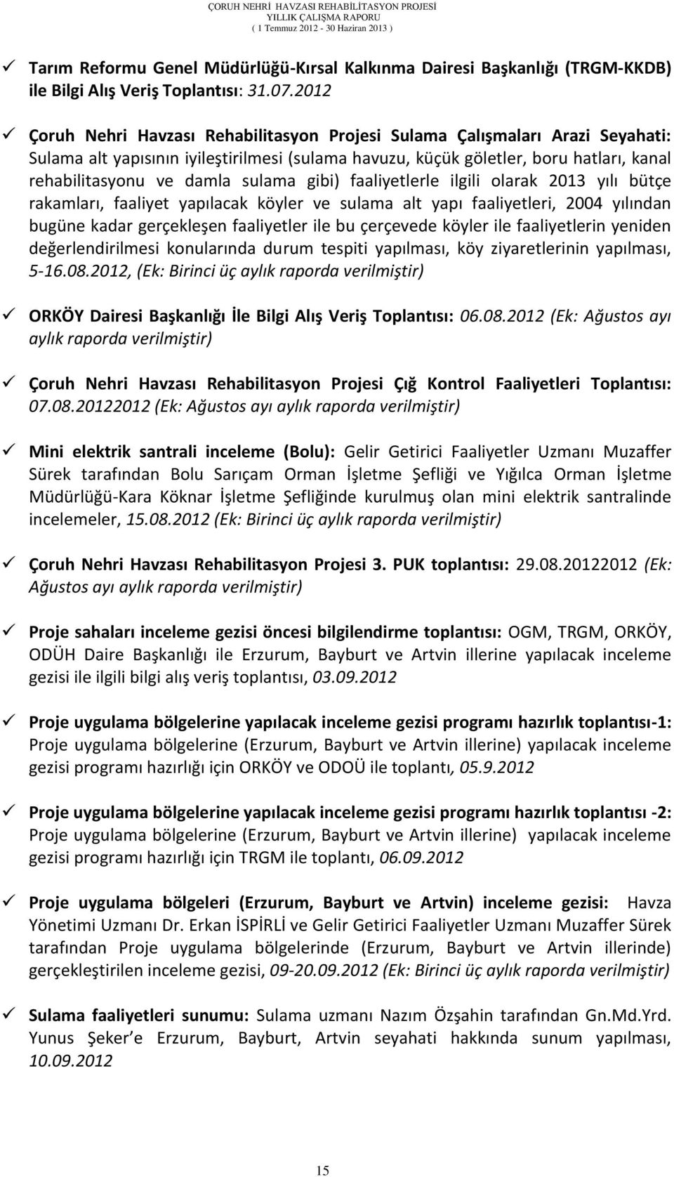 sulama gibi) faaliyetlerle ilgili olarak 2013 yılı bütçe rakamları, faaliyet yapılacak köyler ve sulama alt yapı faaliyetleri, 2004 yılından bugüne kadar gerçekleşen faaliyetler ile bu çerçevede