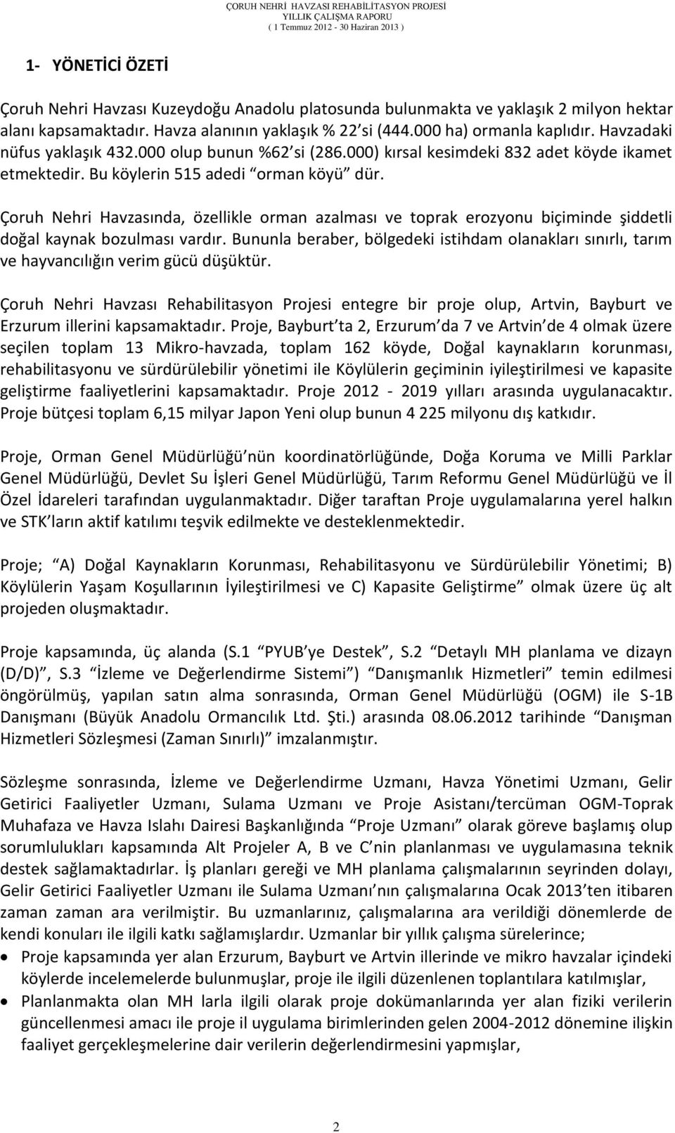 Çoruh Nehri Havzasında, özellikle orman azalması ve toprak erozyonu biçiminde şiddetli doğal kaynak bozulması vardır.