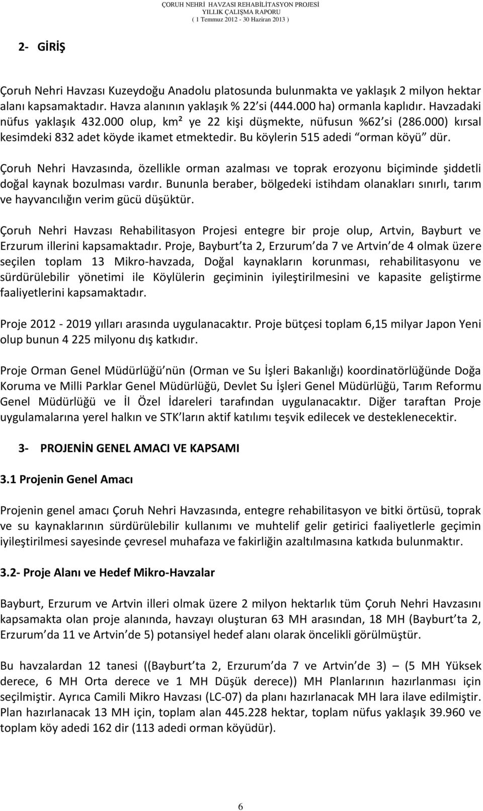 Çoruh Nehri Havzasında, özellikle orman azalması ve toprak erozyonu biçiminde şiddetli doğal kaynak bozulması vardır.