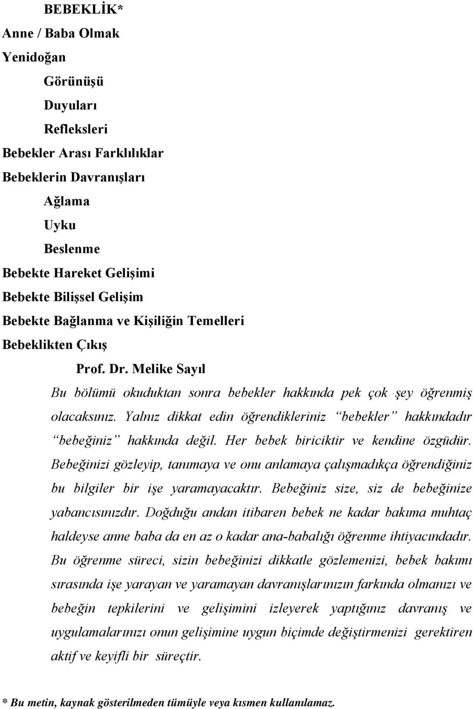 Yalnız dikkat edin öğrendikleriniz bebekler hakkındadır bebeğiniz hakkında değil. Her bebek biriciktir ve kendine özgüdür.