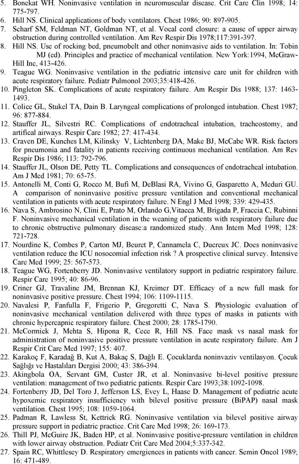 Use of rocking bed, pneumobelt and other noninvasive aids to ventilation. In: Tobin MJ (ed). Principles and practice of mechanical ventilation. New York:1994, McGraw- Hill Inc, 413-426. 9. Teague WG.